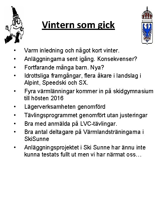 Vintern som gick • • • Varm inledning och något kort vinter. Anläggningarna sent