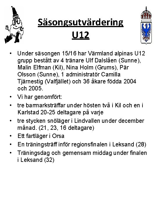 Säsongsutvärdering U 12 • Under säsongen 15/16 har Värmland alpinas U 12 grupp bestått