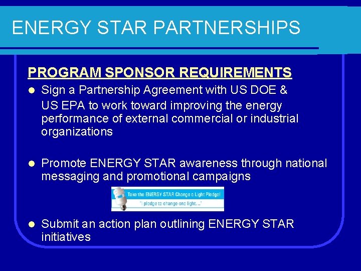 ENERGY STAR PARTNERSHIPS PROGRAM SPONSOR REQUIREMENTS l Sign a Partnership Agreement with US DOE