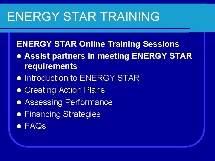 ENERGY STAR TRAINING ENERGY STAR Online Training Sessions l Assist partners in meeting ENERGY