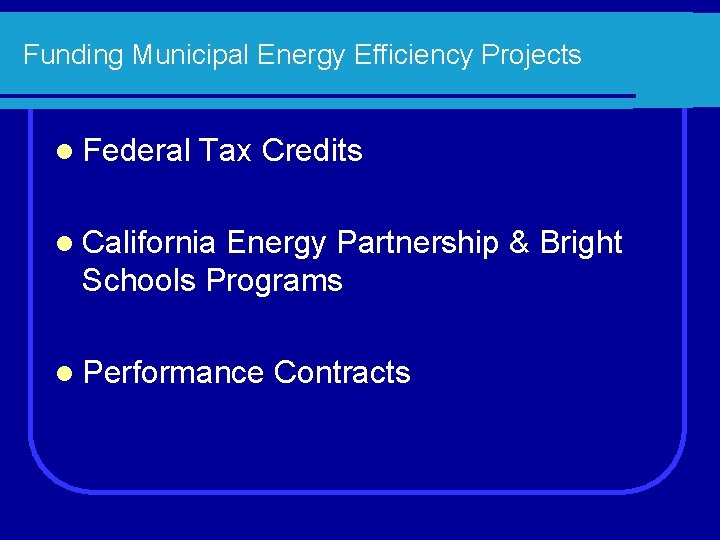 Funding Municipal Energy Efficiency Projects l Federal Tax Credits l California Energy Partnership &