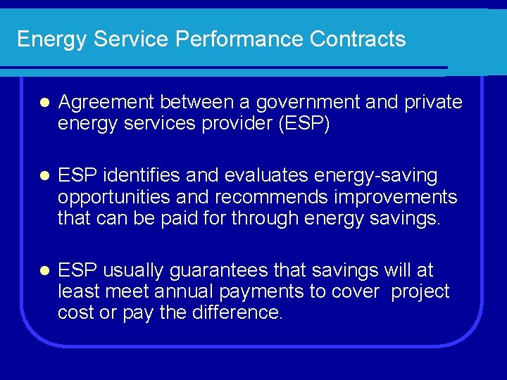 Energy Service Performance Contracts l Agreement between a government and private energy services provider