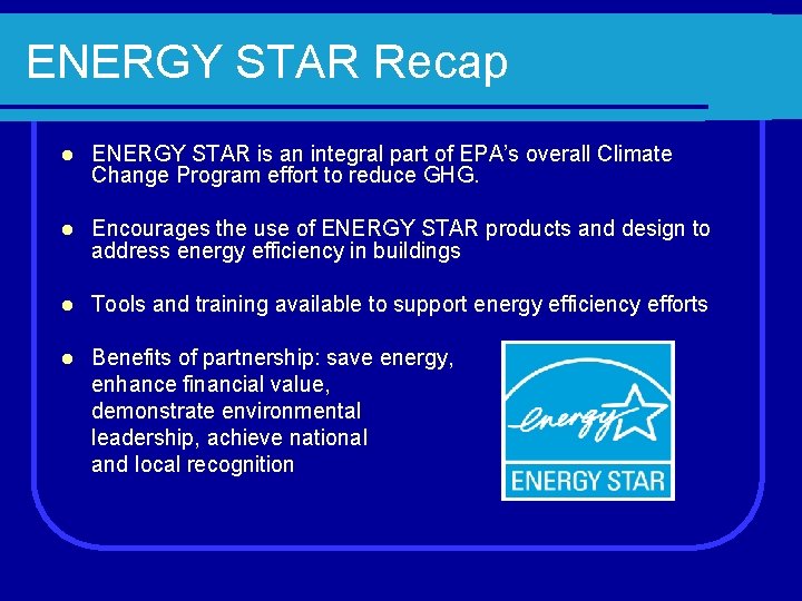 ENERGY STAR Recap l ENERGY STAR is an integral part of EPA’s overall Climate