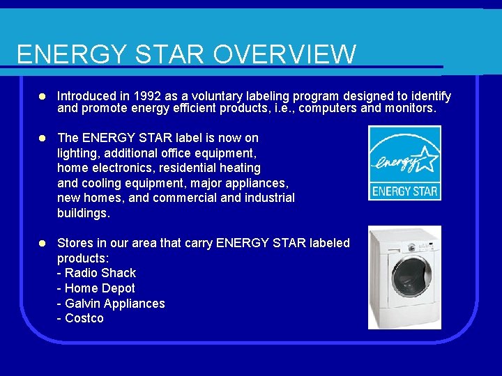 ENERGY STAR OVERVIEW l Introduced in 1992 as a voluntary labeling program designed to