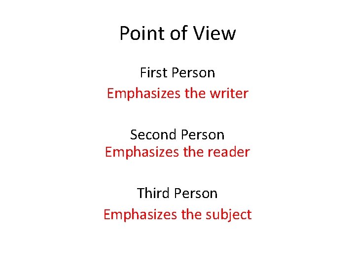 Point of View First Person Emphasizes the writer Second Person Emphasizes the reader Third