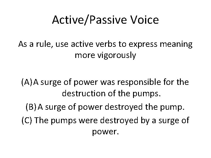 Active/Passive Voice As a rule, use active verbs to express meaning more vigorously (A)
