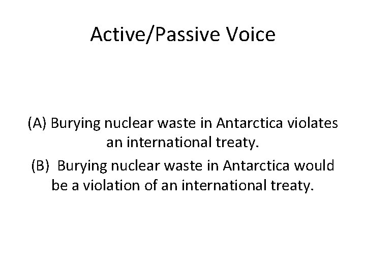 Active/Passive Voice (A) Burying nuclear waste in Antarctica violates an international treaty. (B) Burying
