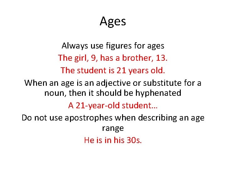 Ages Always use figures for ages The girl, 9, has a brother, 13. The