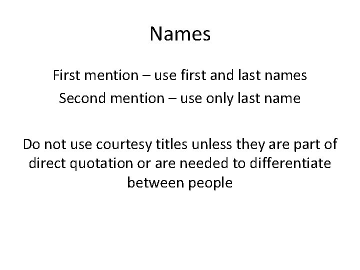 Names First mention – use first and last names Second mention – use only
