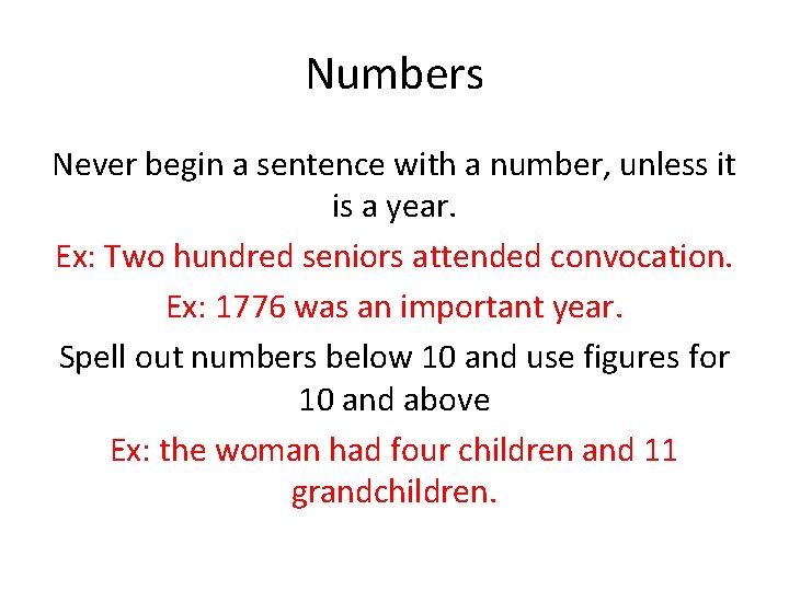 Numbers Never begin a sentence with a number, unless it is a year. Ex: