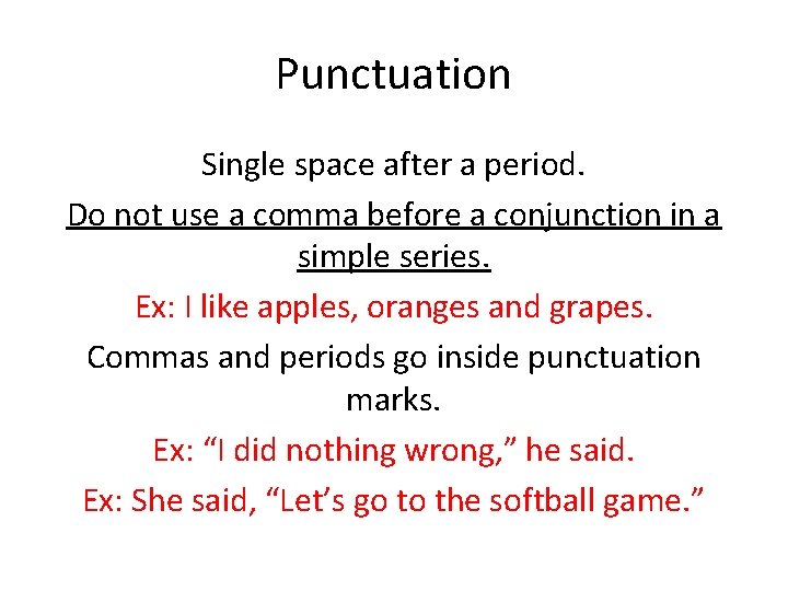 Punctuation Single space after a period. Do not use a comma before a conjunction