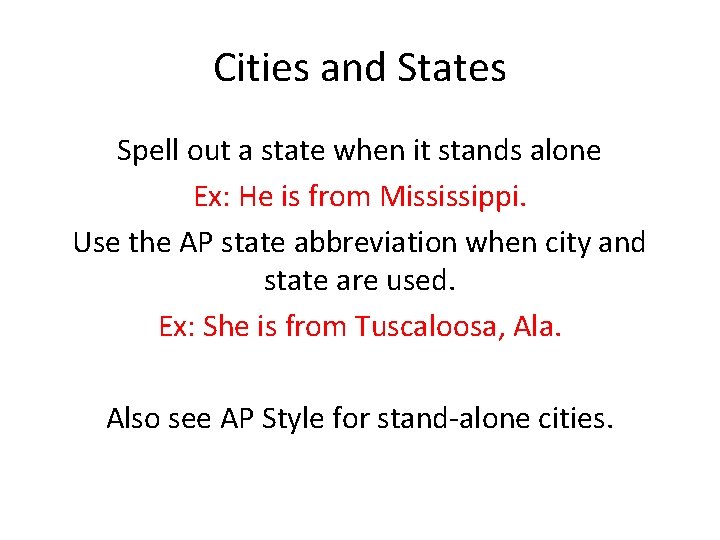 Cities and States Spell out a state when it stands alone Ex: He is