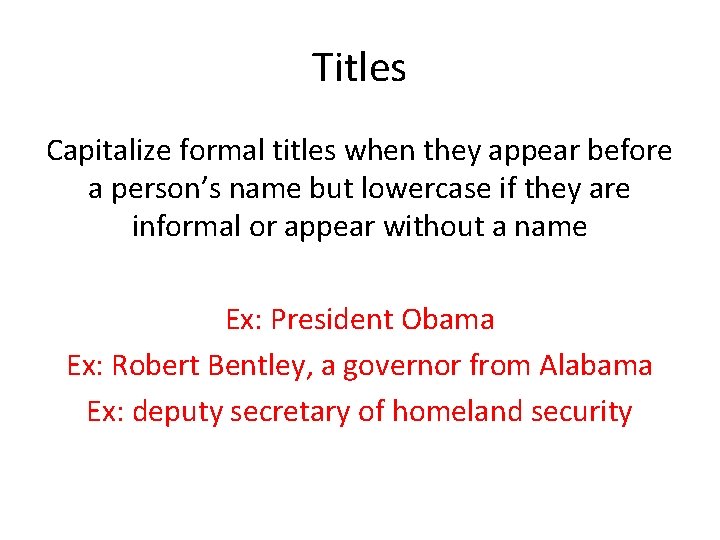 Titles Capitalize formal titles when they appear before a person’s name but lowercase if