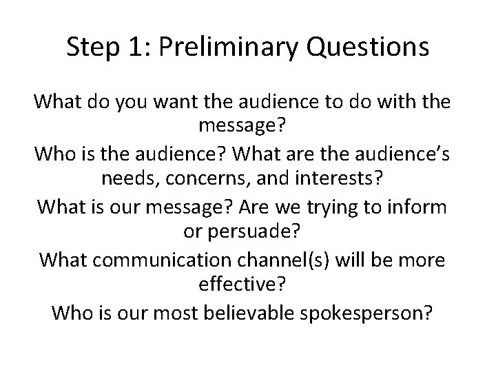 Step 1: Preliminary Questions What do you want the audience to do with the