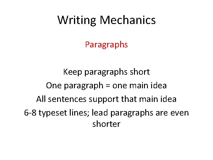 Writing Mechanics Paragraphs Keep paragraphs short One paragraph = one main idea All sentences