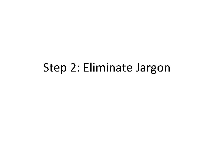 Step 2: Eliminate Jargon 