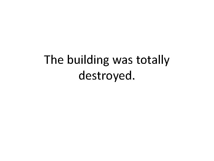 The building was totally destroyed. 