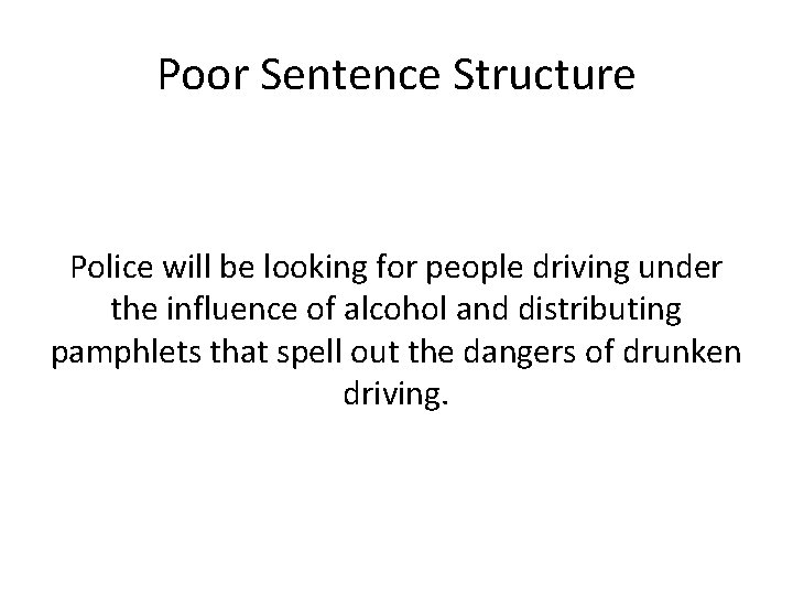 Poor Sentence Structure Police will be looking for people driving under the influence of