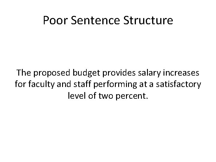 Poor Sentence Structure The proposed budget provides salary increases for faculty and staff performing