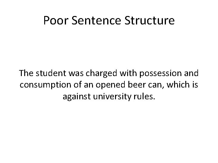 Poor Sentence Structure The student was charged with possession and consumption of an opened