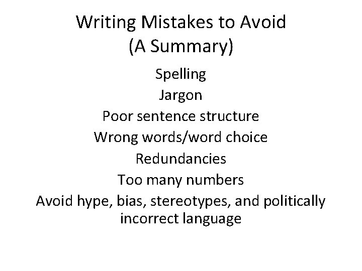 Writing Mistakes to Avoid (A Summary) Spelling Jargon Poor sentence structure Wrong words/word choice