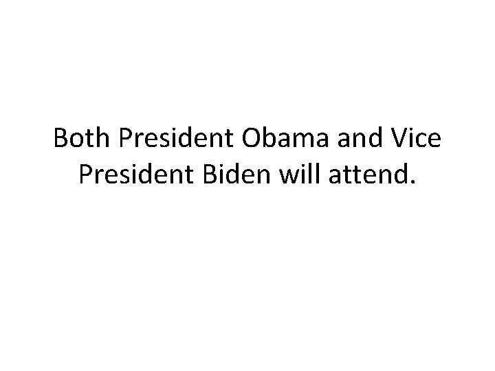 Both President Obama and Vice President Biden will attend. 
