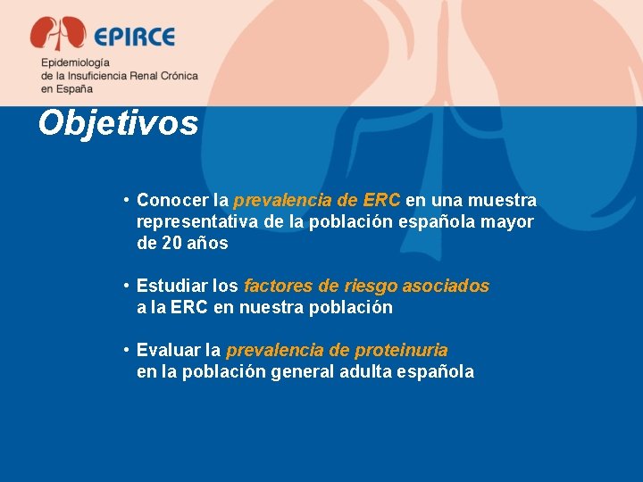 Objetivos • Conocer la prevalencia de ERC en una muestra representativa de la población