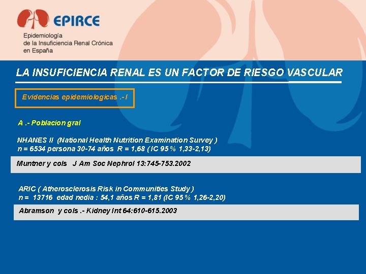 LA INSUFICIENCIA RENAL ES UN FACTOR DE RIESGO VASCULAR Evidencias epidemiologicas. - I A.