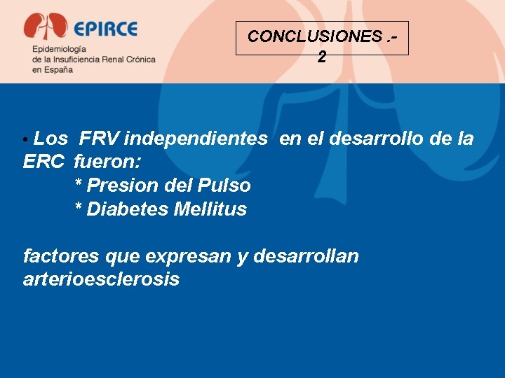 CONCLUSIONES. 2 • Los FRV independientes en el desarrollo de la ERC fueron: *