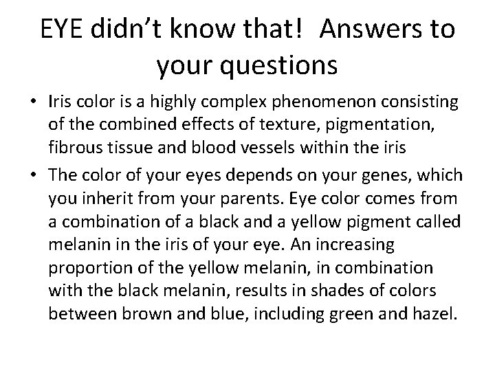 EYE didn’t know that! Answers to your questions • Iris color is a highly complex