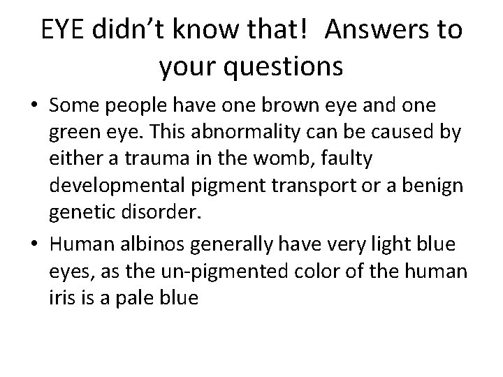 EYE didn’t know that! Answers to your questions • Some people have one brown eye