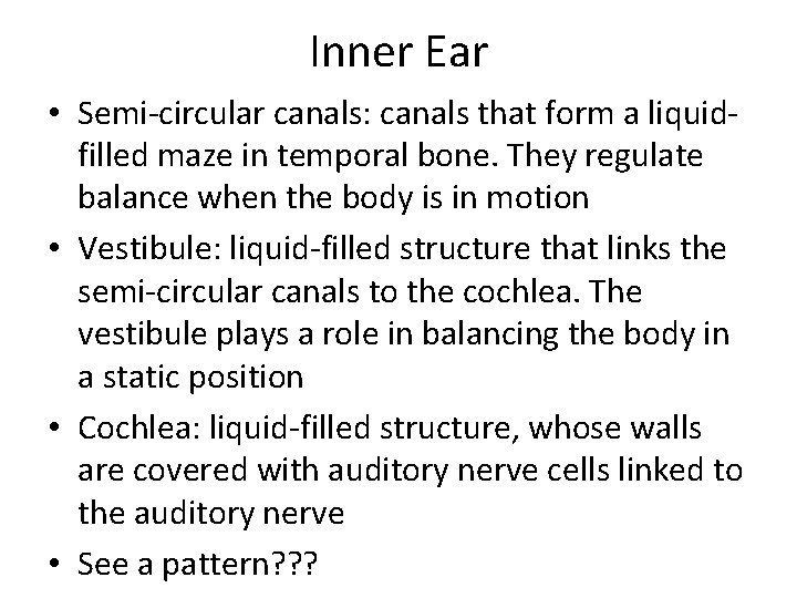 Inner Ear • Semi-circular canals: canals that form a liquidfilled maze in temporal bone.