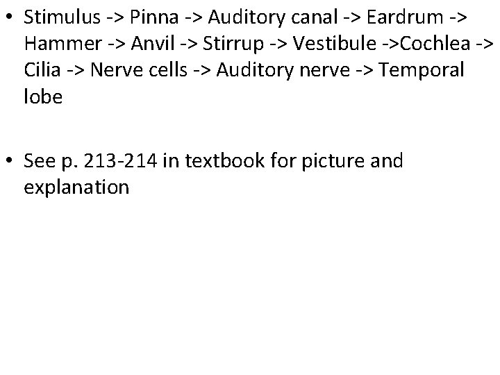  • Stimulus -> Pinna -> Auditory canal -> Eardrum -> Hammer -> Anvil