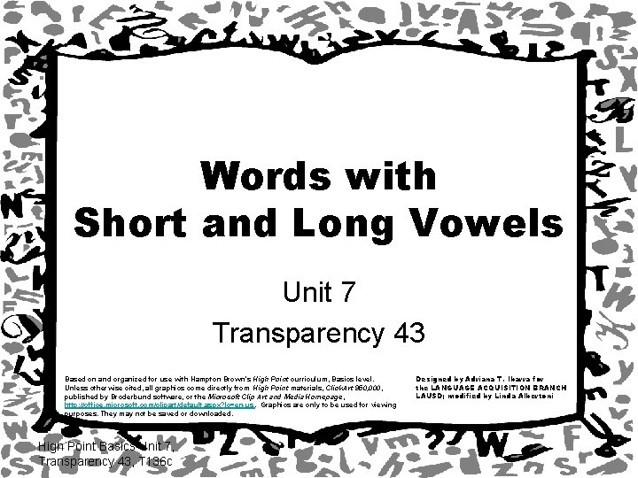 Words with Short and Long Vowels Unit 7 Transparency 43 Based on and organized