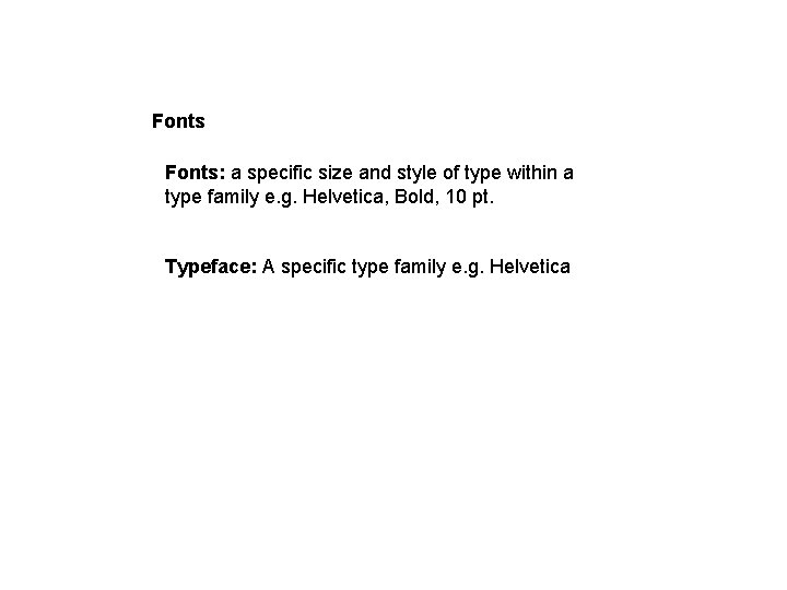 Fonts: a specific size and style of type within a type family e. g.