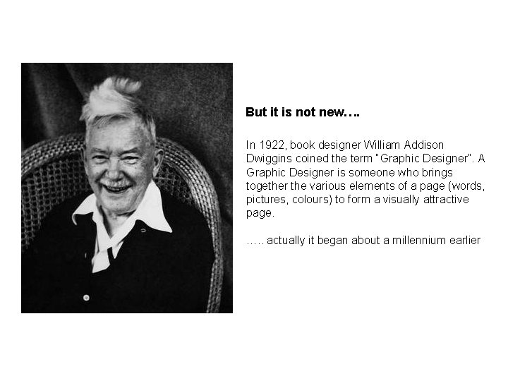 But it is not new…. In 1922, book designer William Addison Dwiggins coined the