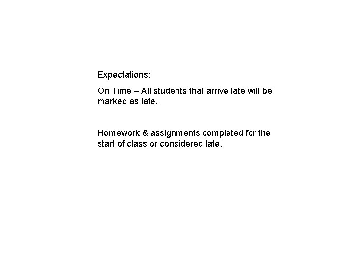 Expectations: On Time – All students that arrive late will be marked as late.