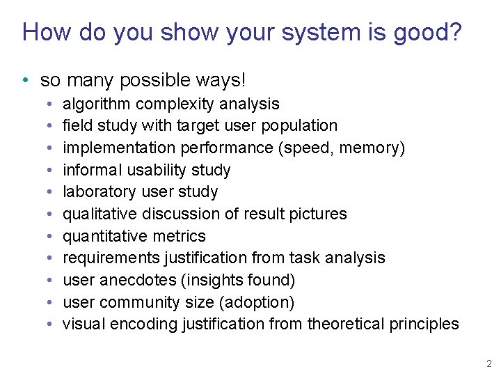 How do you show your system is good? • so many possible ways! •