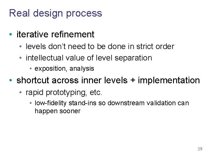 Real design process • iterative refinement • levels don’t need to be done in