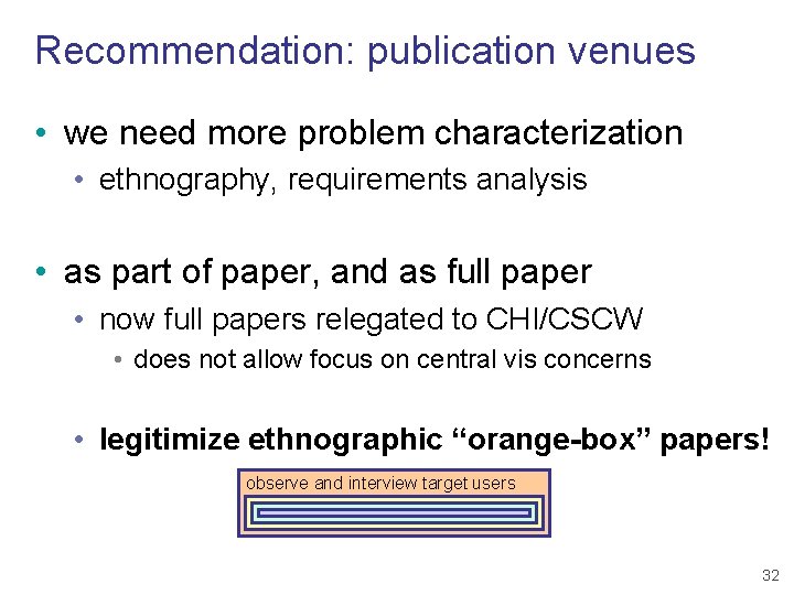 Recommendation: publication venues • we need more problem characterization • ethnography, requirements analysis •