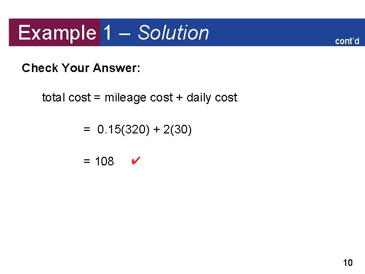 Example 1 – Solution cont’d Check Your Answer: total cost = mileage cost +