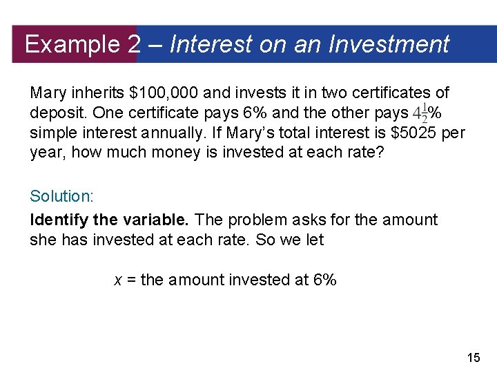 Example 2 – Interest on an Investment Mary inherits $100, 000 and invests it