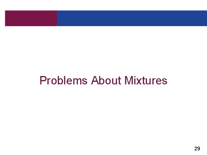 Problems About Mixtures 29 