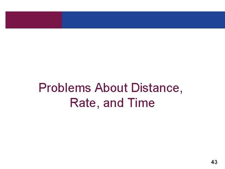 Problems About Distance, Rate, and Time 43 