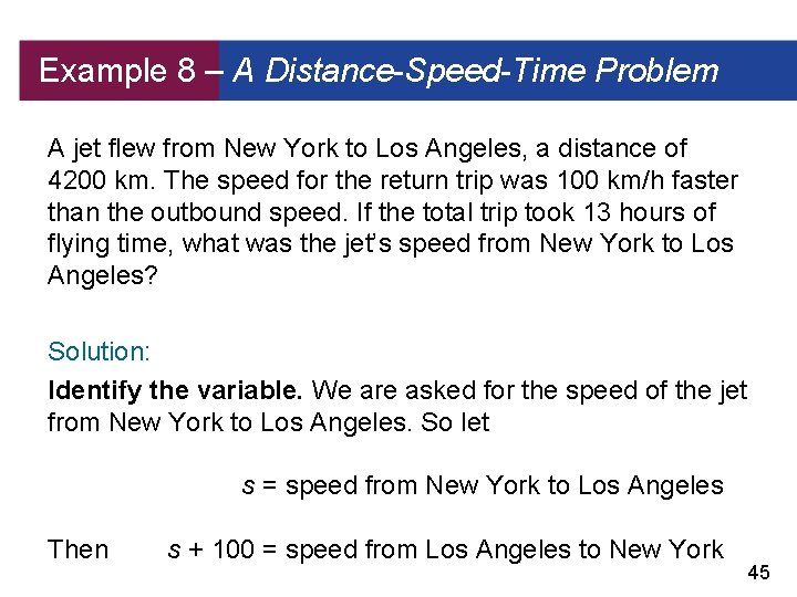 Example 8 – A Distance-Speed-Time Problem A jet flew from New York to Los