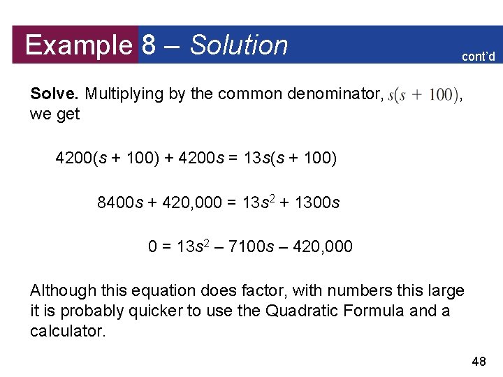 Example 8 – Solution Solve. Multiplying by the common denominator, we get cont’d ,