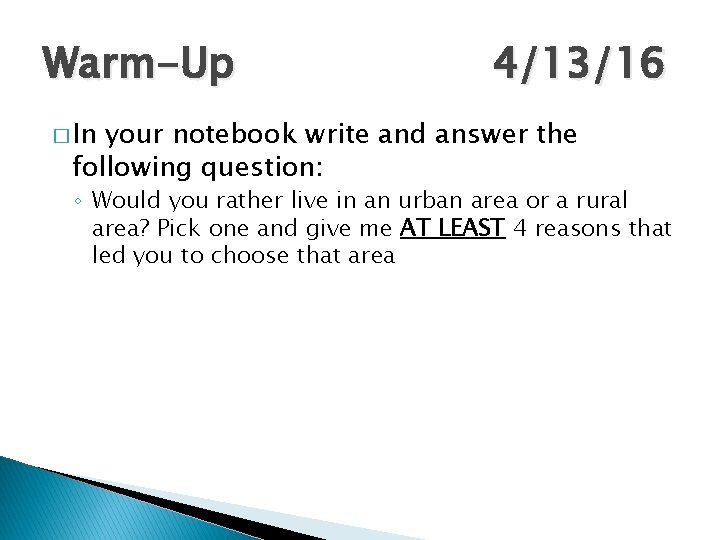 Warm-Up 4/13/16 � In your notebook write and answer the following question: ◦ Would