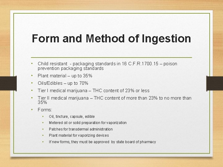 Form and Method of Ingestion • Child resistant - packaging standards in 16 C.