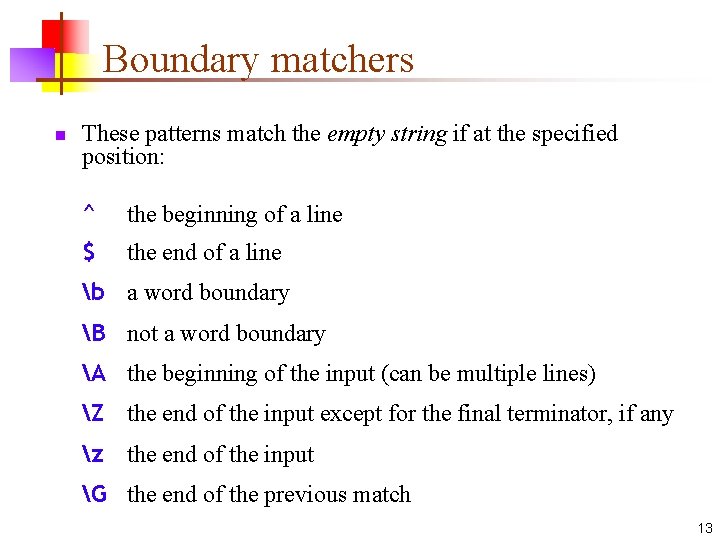 Boundary matchers n These patterns match the empty string if at the specified position: