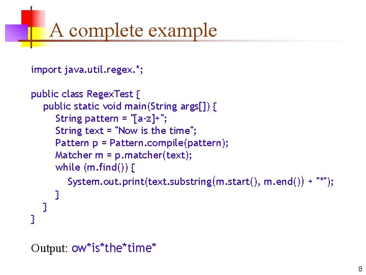 A complete example import java. util. regex. *; public class Regex. Test { public
